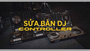 Sửa bàn DJ uy tín lấy ngay tại Hà Nội